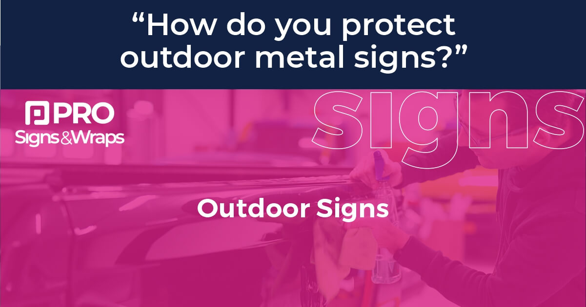 How do you protect outdoor metal signs?